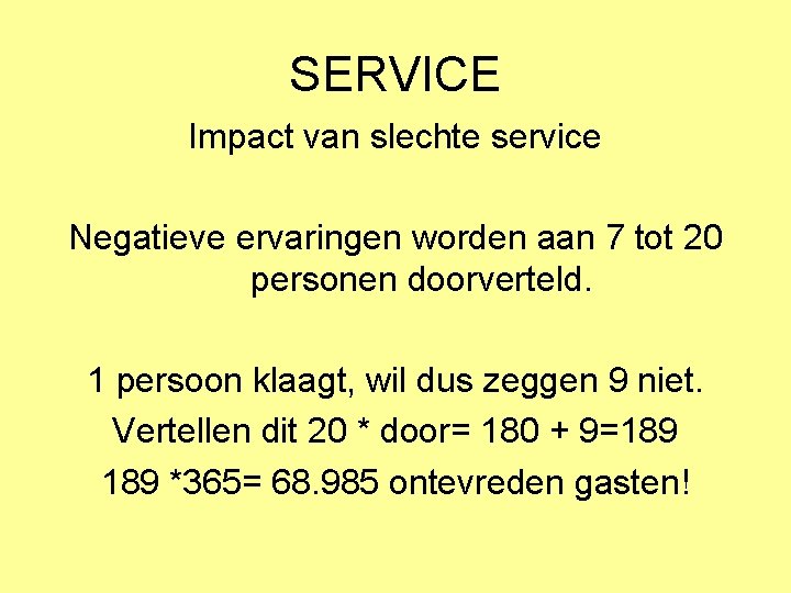 SERVICE Impact van slechte service Negatieve ervaringen worden aan 7 tot 20 personen doorverteld.