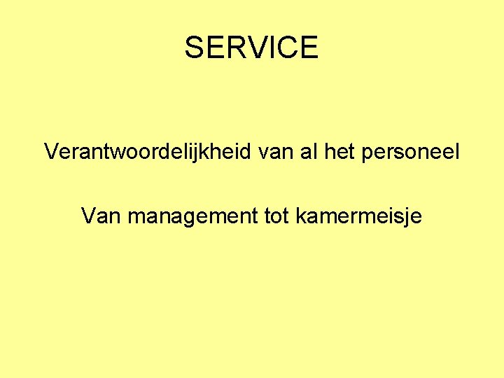 SERVICE Verantwoordelijkheid van al het personeel Van management tot kamermeisje 