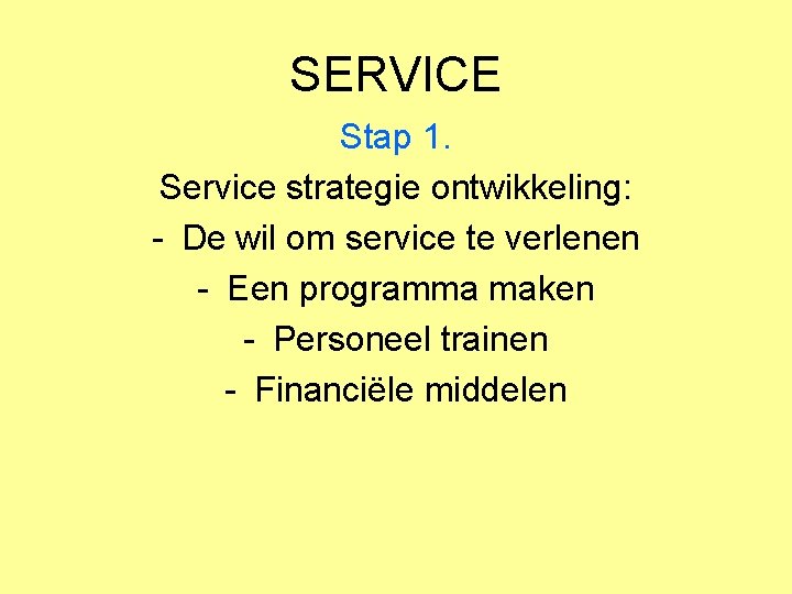 SERVICE Stap 1. Service strategie ontwikkeling: - De wil om service te verlenen -