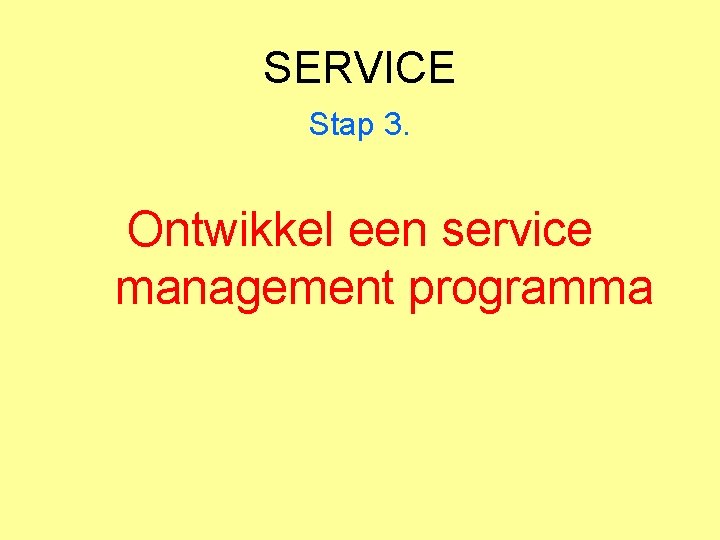 SERVICE Stap 3. Ontwikkel een service management programma 