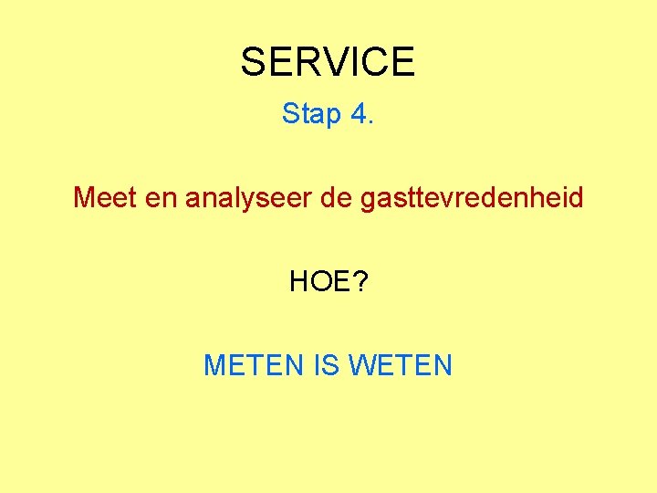 SERVICE Stap 4. Meet en analyseer de gasttevredenheid HOE? METEN IS WETEN 