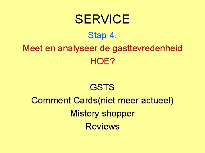 SERVICE Stap 4. Meet en analyseer de gasttevredenheid HOE? GSTS Comment Cards(niet meer actueel)