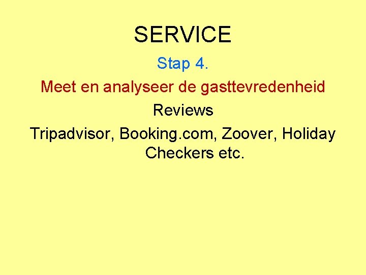 SERVICE Stap 4. Meet en analyseer de gasttevredenheid Reviews Tripadvisor, Booking. com, Zoover, Holiday