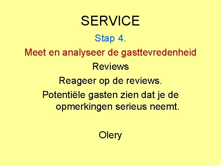 SERVICE Stap 4. Meet en analyseer de gasttevredenheid Reviews Reageer op de reviews. Potentiële