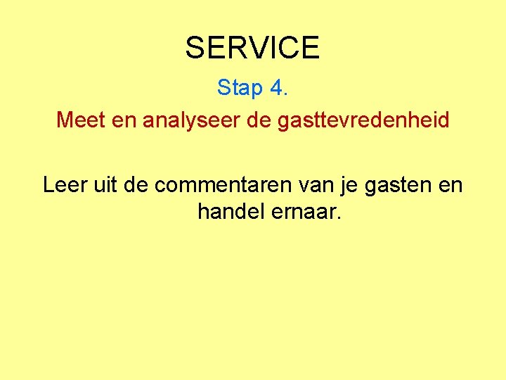 SERVICE Stap 4. Meet en analyseer de gasttevredenheid Leer uit de commentaren van je