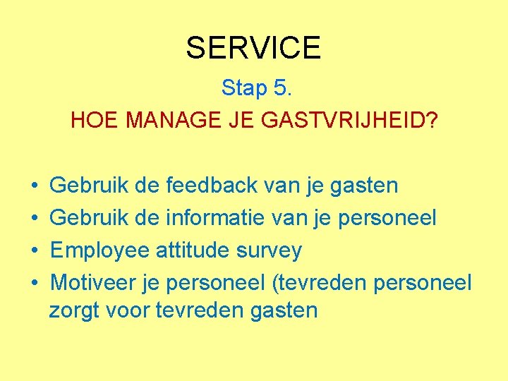 SERVICE Stap 5. HOE MANAGE JE GASTVRIJHEID? • • Gebruik de feedback van je