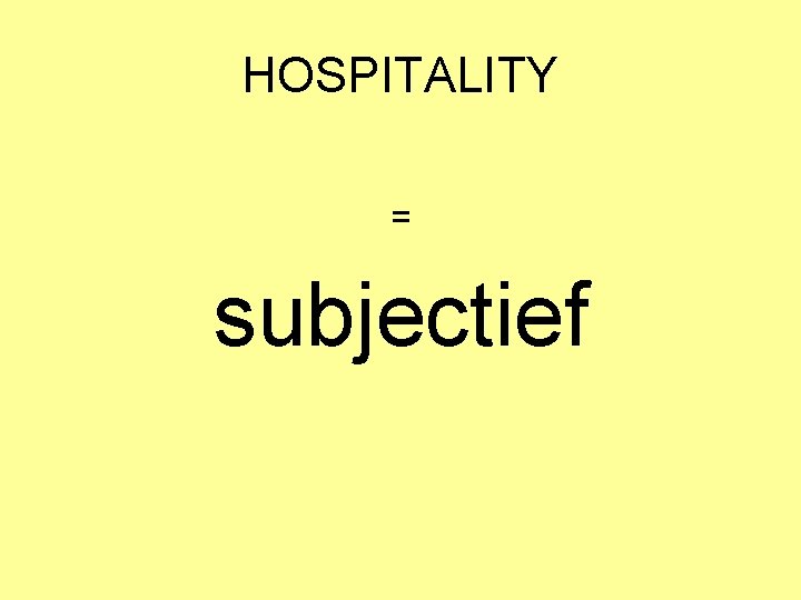 HOSPITALITY = subjectief 