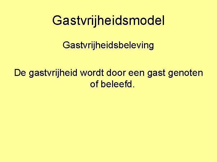 Gastvrijheidsmodel Gastvrijheidsbeleving De gastvrijheid wordt door een gast genoten of beleefd. 