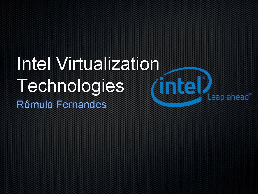 Intel Virtualization Technologies Rmulo Fernandes Tpicos Mquinas Virtuais