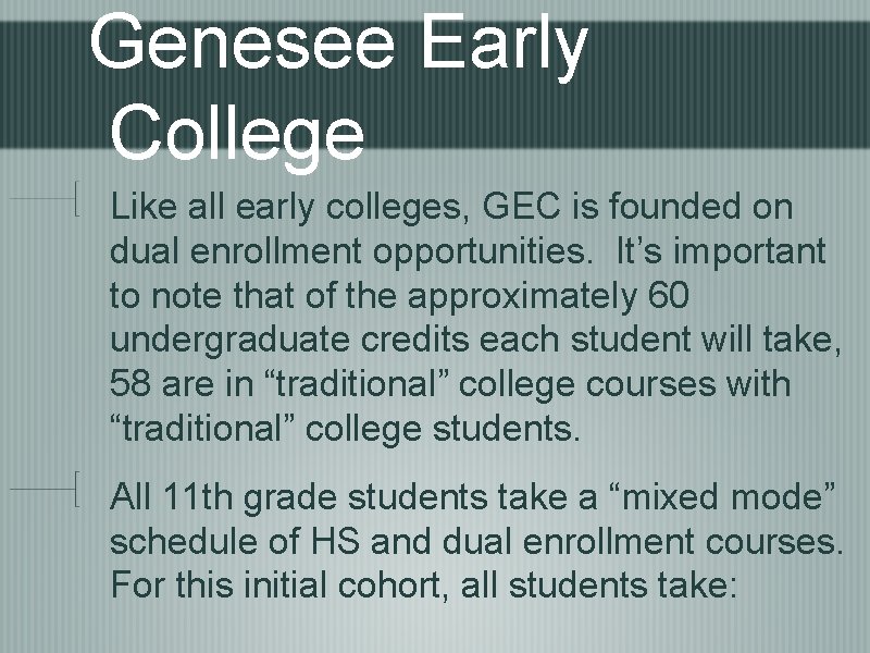 Genesee Early College Like all early colleges, GEC is founded on dual enrollment opportunities.
