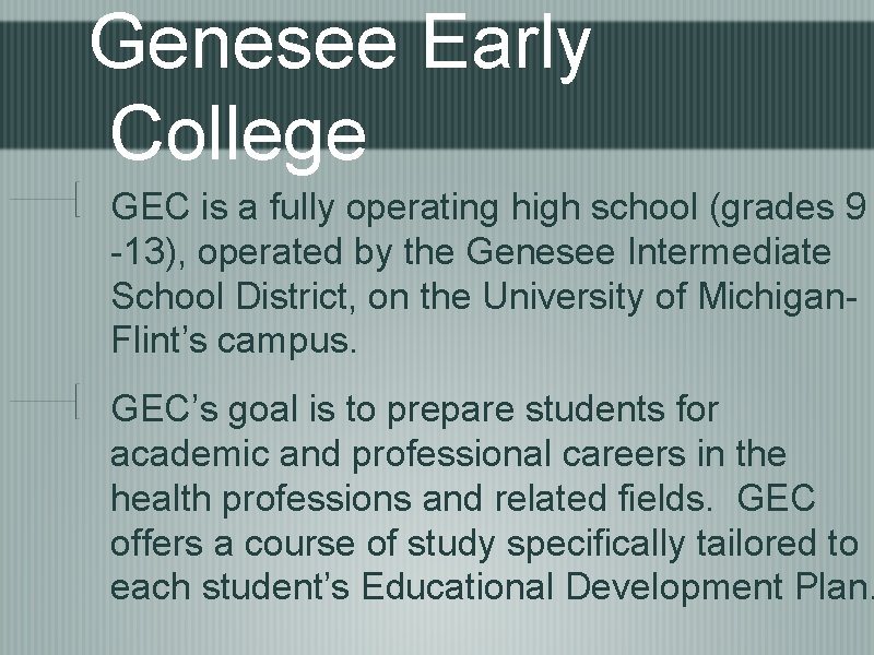 Genesee Early College GEC is a fully operating high school (grades 9 -13), operated