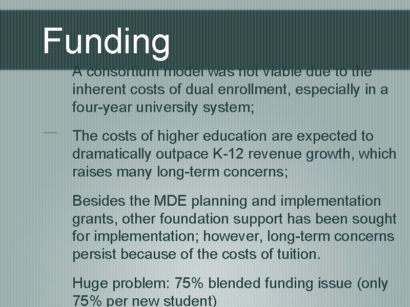 Funding A consortium model was not viable due to the inherent costs of dual