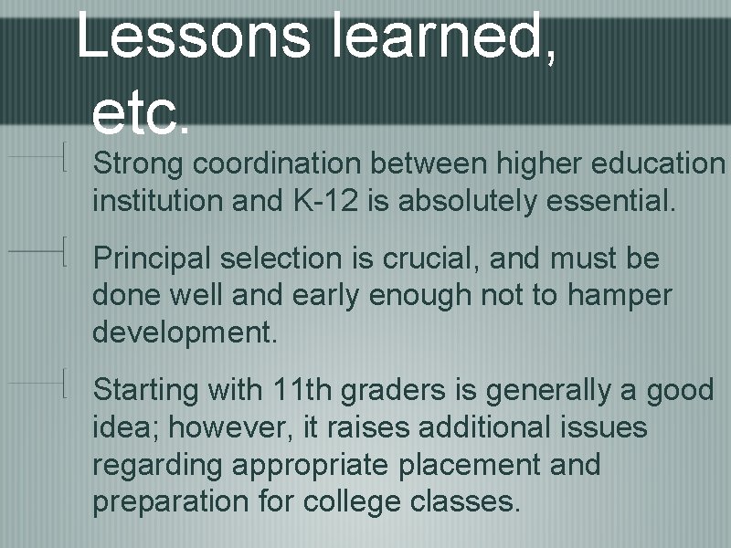 Lessons learned, etc. Strong coordination between higher education institution and K-12 is absolutely essential.