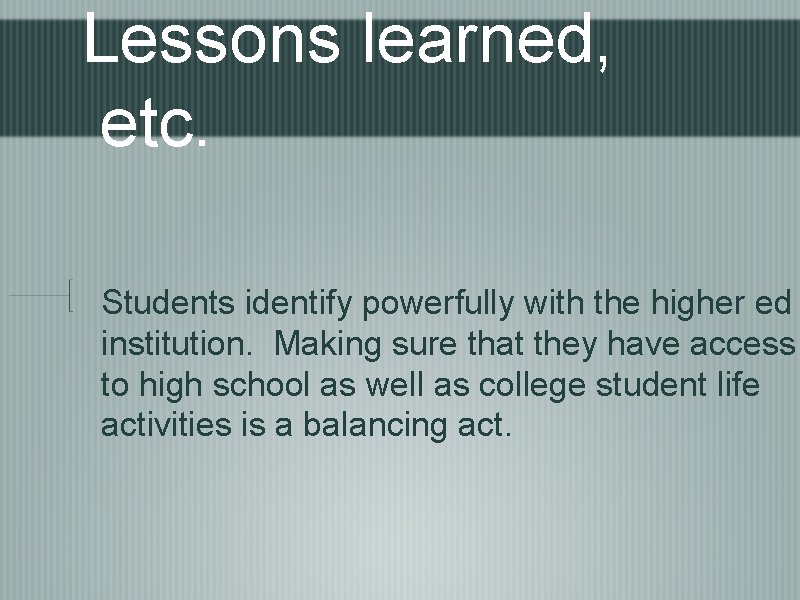 Lessons learned, etc. Students identify powerfully with the higher ed institution. Making sure that