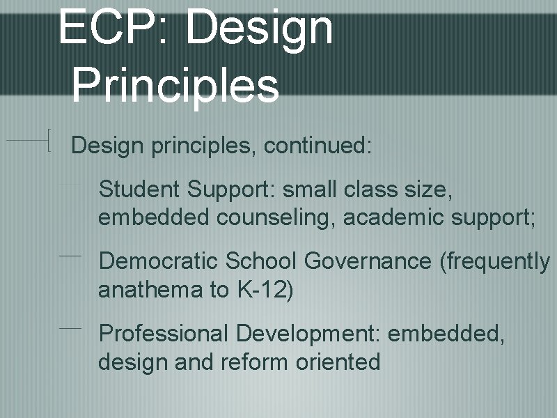 ECP: Design Principles Design principles, continued: Student Support: small class size, embedded counseling, academic