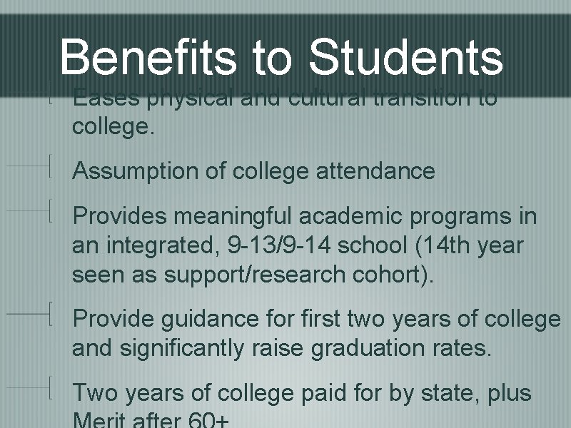 Benefits to Students Eases physical and cultural transition to college. Assumption of college attendance