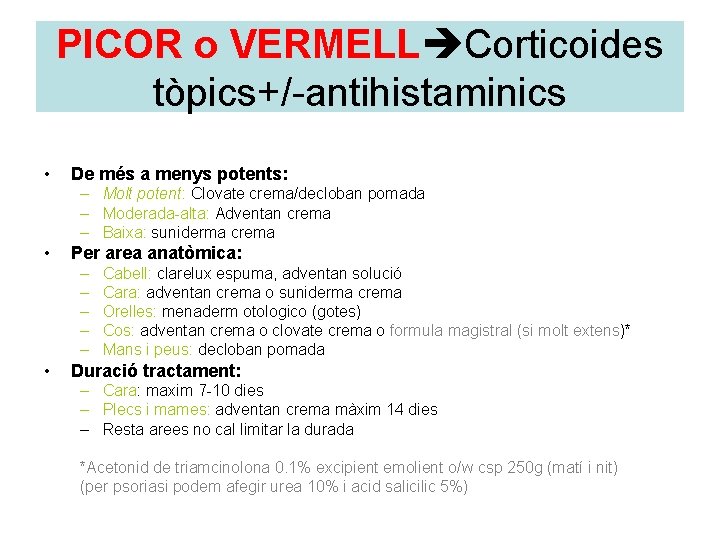 PICOR o VERMELL Corticoides tòpics+/-antihistaminics • De més a menys potents: – Molt potent: