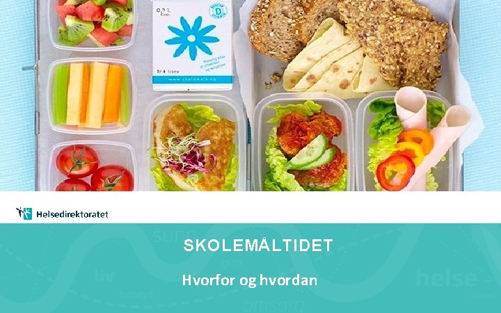 SKOLEMÅLTIDET Hvorfor og hvordan 