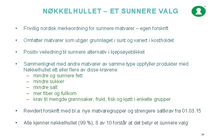 NØKKELHULLET – ET SUNNERE VALG • Frivillig nordisk merkeordning for sunnere matvarer – egen