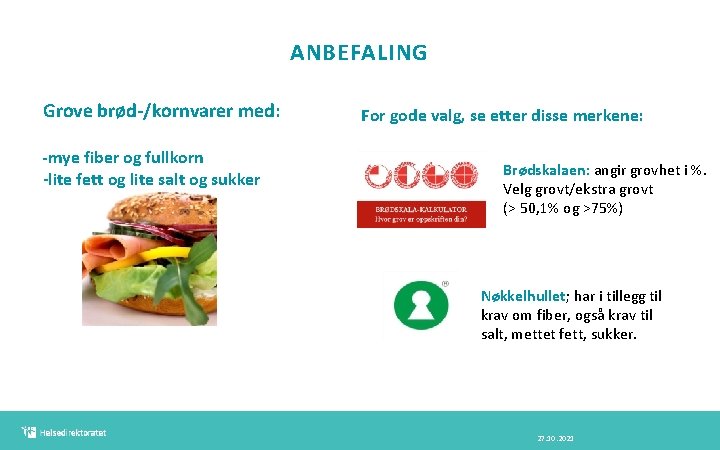 ANBEFALING Grove brød-/kornvarer med: -mye fiber og fullkorn -lite fett og lite salt og