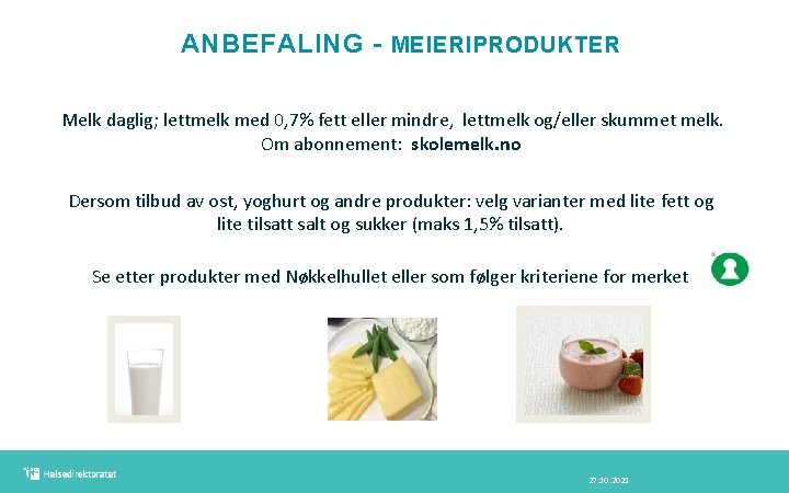 ANBEFALING - MEIERIPRODUKTER Melk daglig; lettmelk med 0, 7% fett eller mindre, lettmelk og/eller