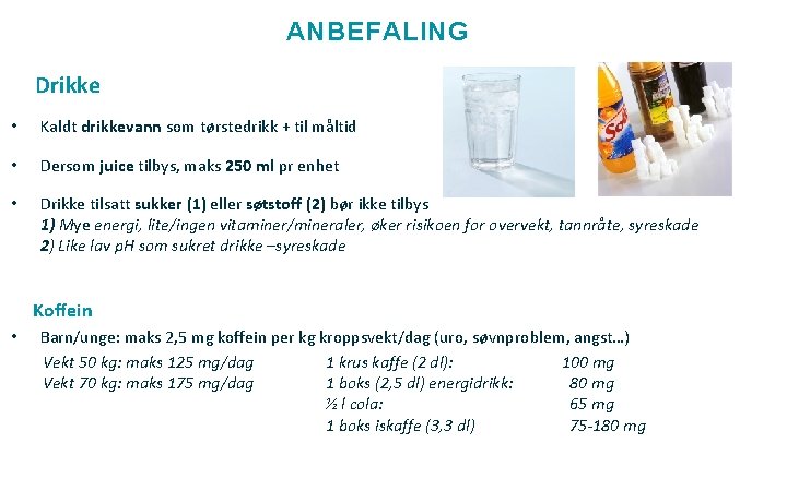 ANBEFALING Drikke • Kaldt drikkevann som tørstedrikk + til måltid • Dersom juice tilbys,