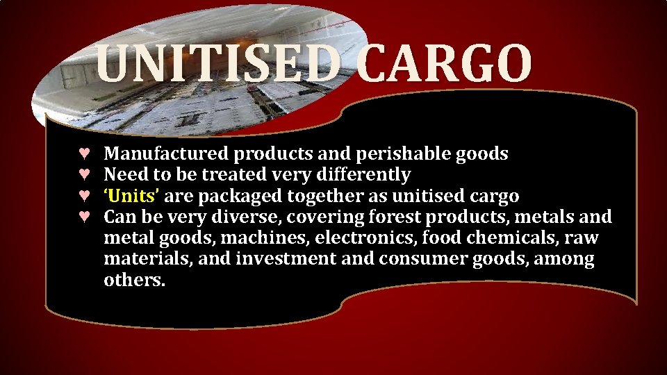 UNITISED CARGO ♥ ♥ Manufactured products and perishable goods Need to be treated very