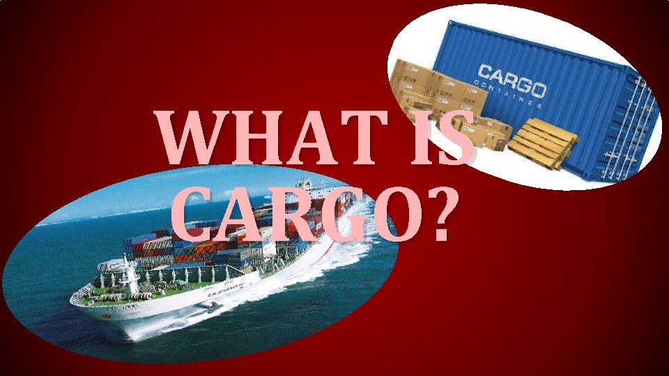 WHAT IS CARGO? 