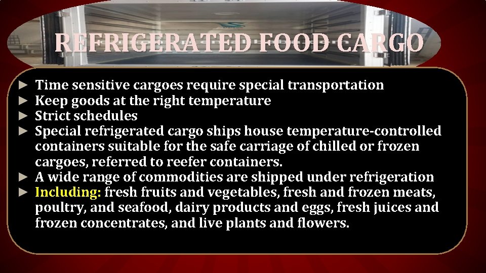 REFRIGERATED FOOD CARGO Time sensitive cargoes require special transportation Keep goods at the right