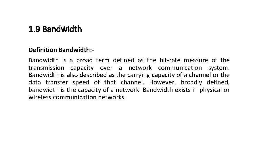 1. 9 Bandwidth Definition Bandwidth: Bandwidth is a broad term defined as the bit-rate