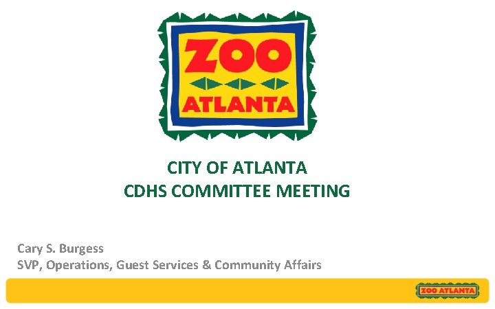 CITY OF ATLANTA CDHS COMMITTEE MEETING Cary S. Burgess SVP, Operations, Guest Services &