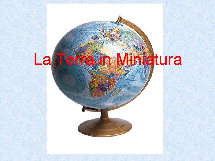 La Terra in Miniatura 