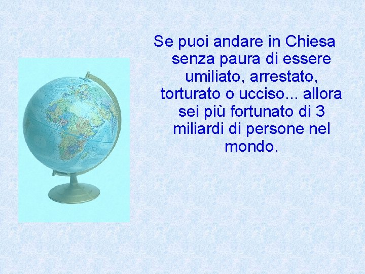 Se puoi andare in Chiesa senza paura di essere umiliato, arrestato, torturato o ucciso.