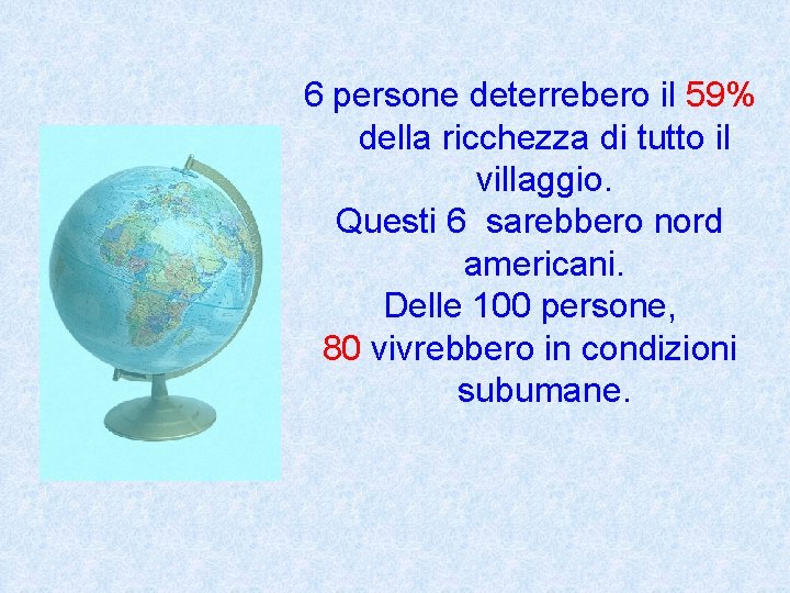 6 persone deterrebero il 59% della ricchezza di tutto il villaggio. Questi 6 sarebbero