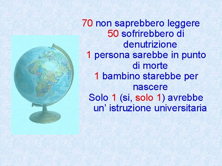 70 non saprebbero leggere 50 sofrirebbero di denutrizione 1 persona sarebbe in punto di