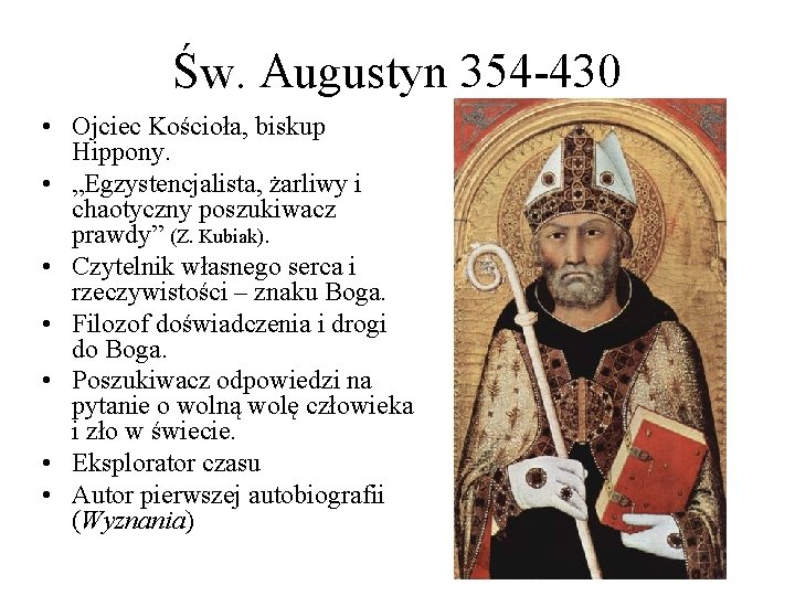 Św. Augustyn 354 -430 • Ojciec Kościoła, biskup Hippony. • „Egzystencjalista, żarliwy i chaotyczny