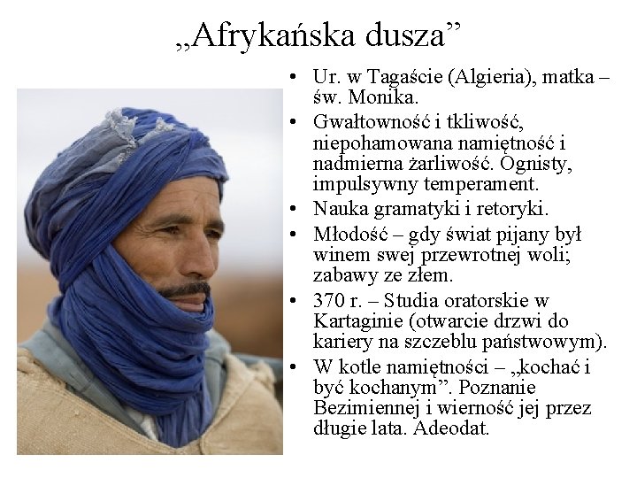 „Afrykańska dusza” • Ur. w Tagaście (Algieria), matka – św. Monika. • Gwałtowność i