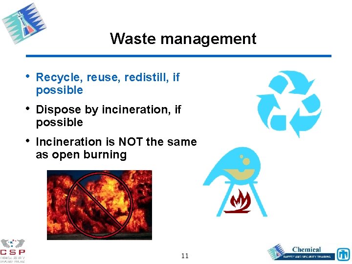 Waste management • Recycle, reuse, redistill, if possible • Dispose by incineration, if possible