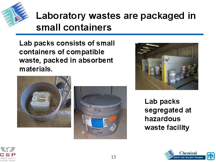 Laboratory wastes are packaged in small containers Lab packs consists of small containers of