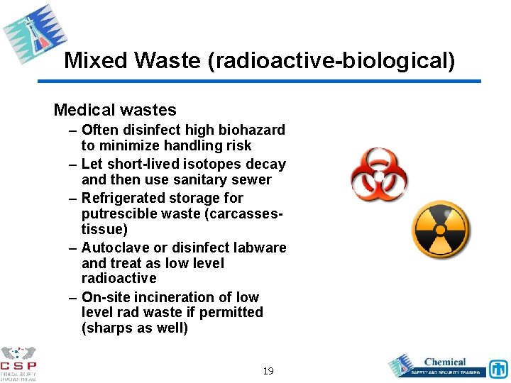 Mixed Waste (radioactive-biological) Medical wastes – Often disinfect high biohazard to minimize handling risk