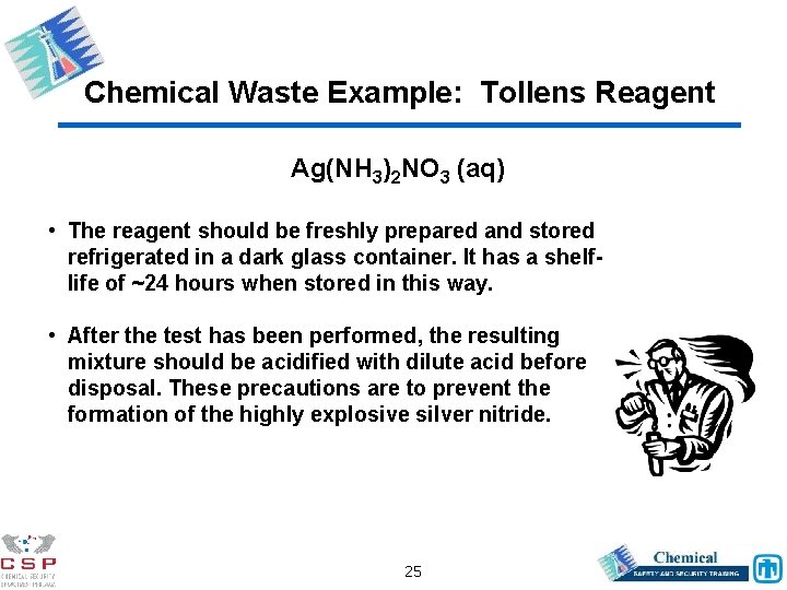 Chemical Waste Example: Tollens Reagent Ag(NH 3)2 NO 3 (aq) • The reagent should