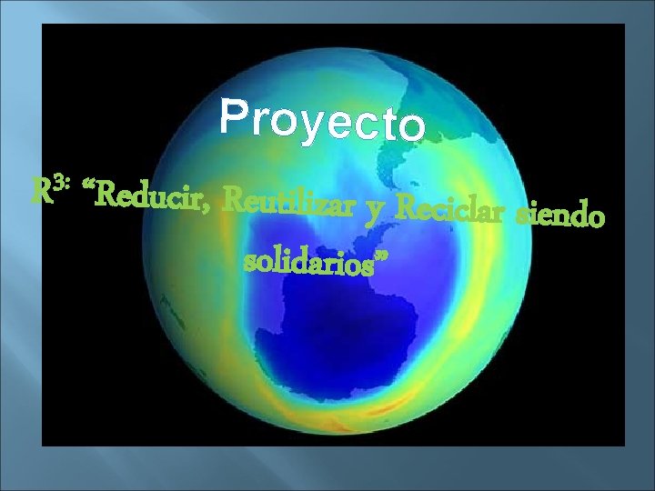 Proyecto 3 : R “Reducir, Reutilizar y Reciclar siendo solidarios” 