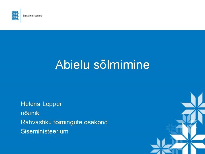 Abielu sõlmimine Helena Lepper nõunik Rahvastiku toimingute osakond Siseministeerium 