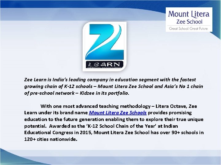 Zee Learn is India’s leading company in education segment with the fastest growing chain