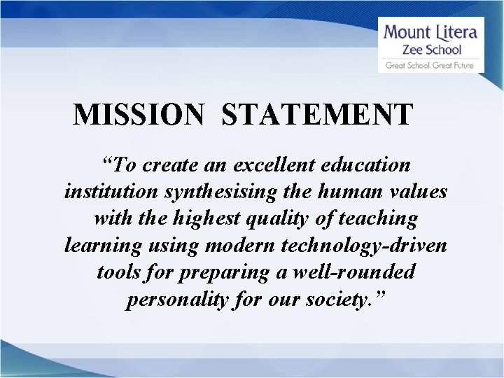 MISSION STATEMENT “To create an excellent education institution synthesising the human values with the