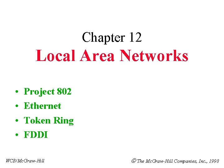 Chapter 12 Local Area Networks • • Project 802 Ethernet Token Ring FDDI WCB/Mc.