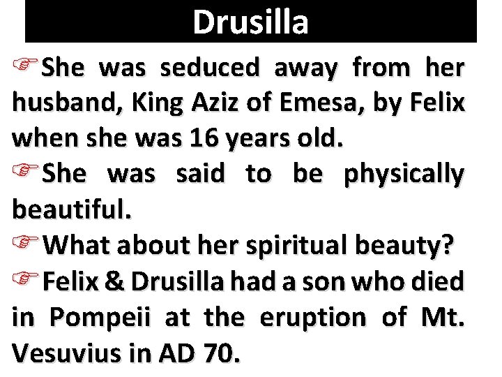 Drusilla FShe was seduced away from her husband, King Aziz of Emesa, by Felix