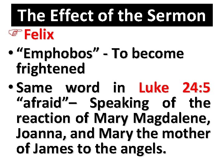 The Effect of the Sermon FFelix • “Emphobos” - To become frightened • Same