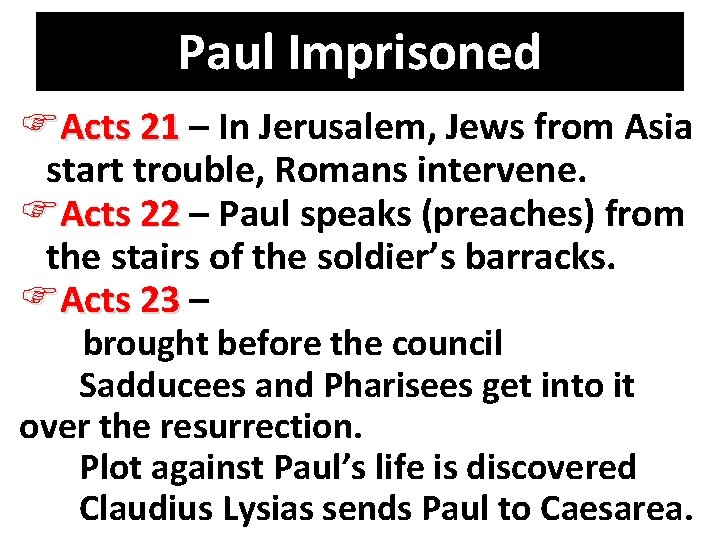 Paul Imprisoned FActs 21 – In Jerusalem, Jews from Asia start trouble, Romans intervene.