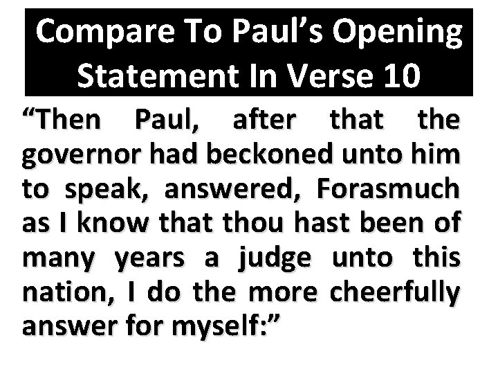 Compare To Paul’s Opening Statement In Verse 10 “Then Paul, after that the governor
